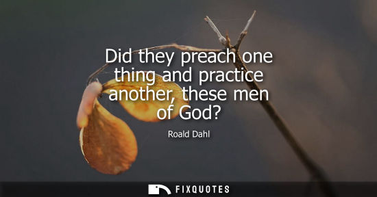 Small: Did they preach one thing and practice another, these men of God?