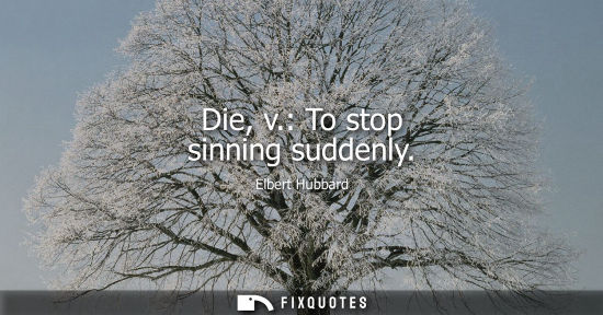 Small: Die, v.: To stop sinning suddenly