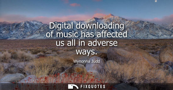 Small: Digital downloading of music has affected us all in adverse ways
