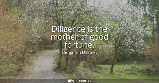 Small: Diligence is the mother of good fortune