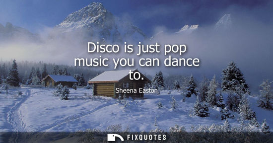 Small: Disco is just pop music you can dance to