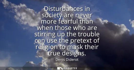 Small: Disturbances in society are never more fearful than when those who are stirring up the trouble can use the pre