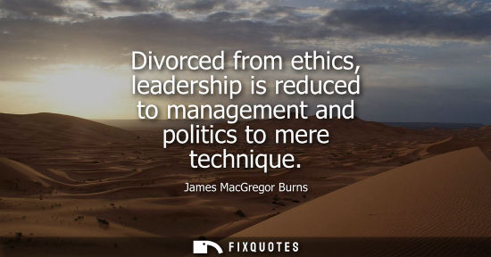 Small: Divorced from ethics, leadership is reduced to management and politics to mere technique