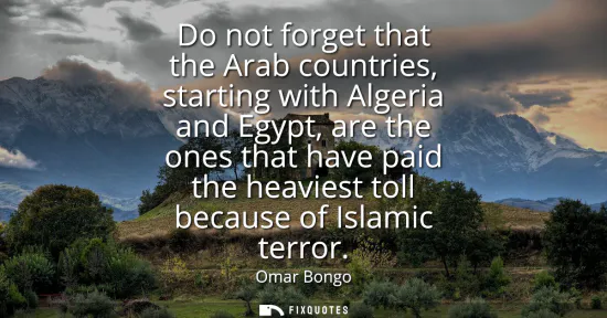 Small: Do not forget that the Arab countries, starting with Algeria and Egypt, are the ones that have paid the heavie