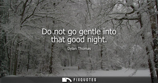 Small: Do not go gentle into that good night