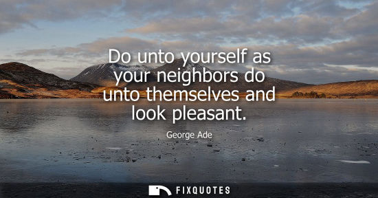 Small: Do unto yourself as your neighbors do unto themselves and look pleasant
