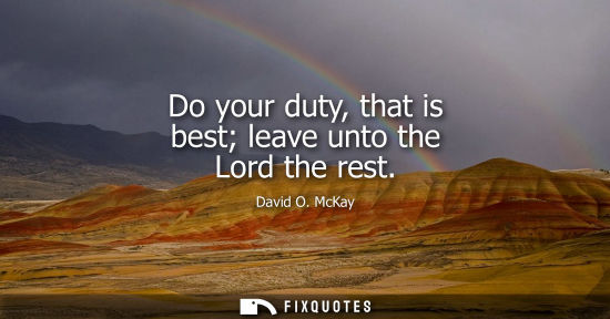 Small: Do your duty, that is best leave unto the Lord the rest