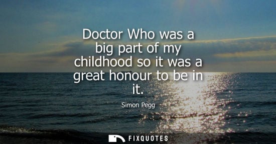 Small: Doctor Who was a big part of my childhood so it was a great honour to be in it