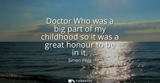 Small: Doctor Who was a big part of my childhood so it was a great honour to be in it