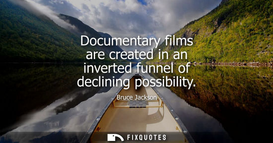 Small: Documentary films are created in an inverted funnel of declining possibility