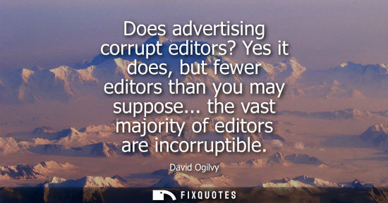 Small: Does advertising corrupt editors? Yes it does, but fewer editors than you may suppose... the vast major