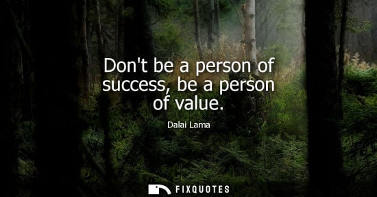 Small: Dont be a person of success, be a person of value