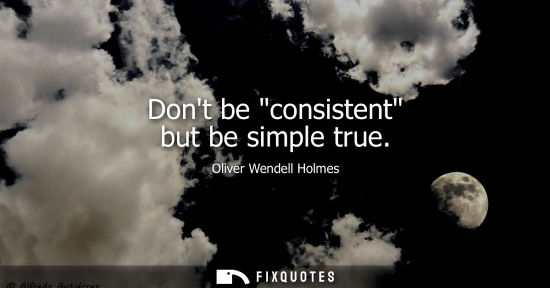 Small: Dont be consistent but be simple true