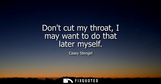 Small: Dont cut my throat, I may want to do that later myself