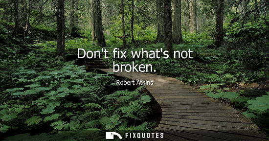 Small: Dont fix whats not broken
