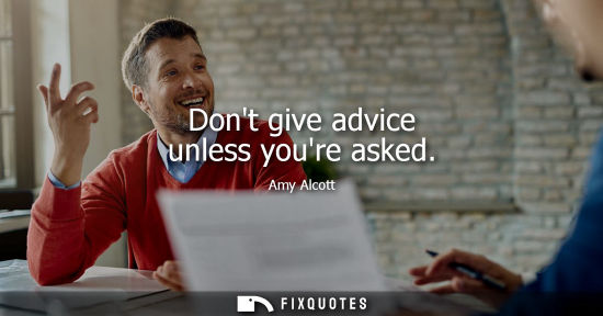 Small: Dont give advice unless youre asked