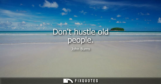 Small: Dont hustle old people