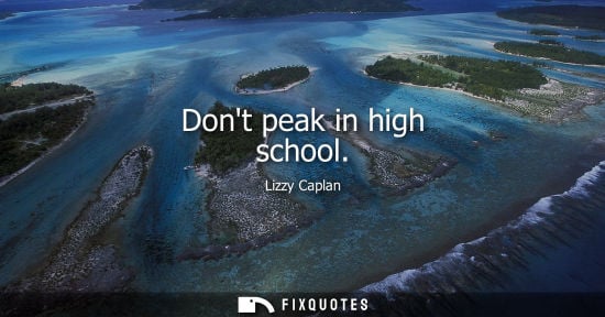 Small: Dont peak in high school