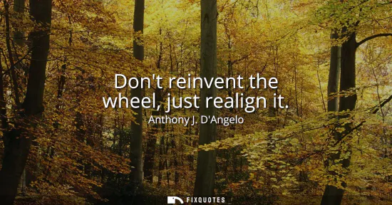 Small: Dont reinvent the wheel, just realign it