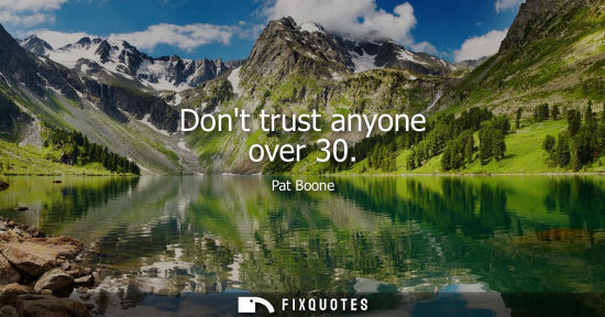 Small: Dont trust anyone over 30