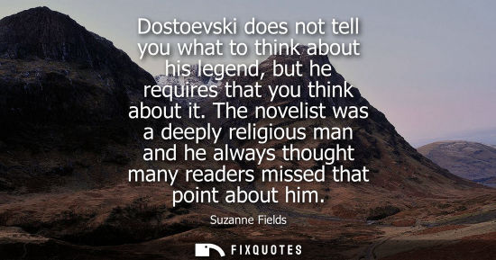 Small: Dostoevski does not tell you what to think about his legend, but he requires that you think about it.