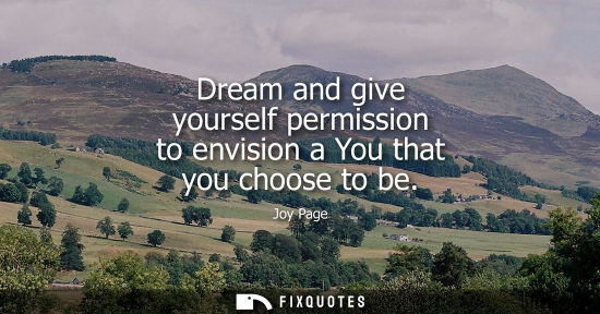 Small: Dream and give yourself permission to envision a You that you choose to be - Joy Page