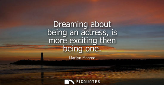 Small: Dreaming about being an actress, is more exciting then being one