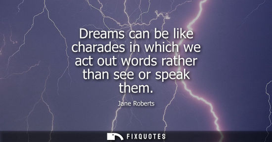 Small: Dreams can be like charades in which we act out words rather than see or speak them
