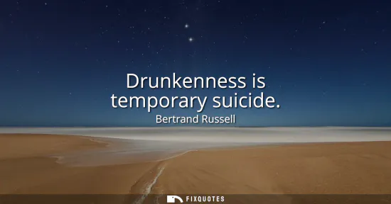 Small: Drunkenness is temporary suicide