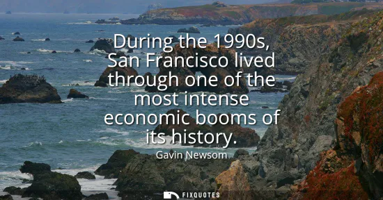 Small: During the 1990s, San Francisco lived through one of the most intense economic booms of its history
