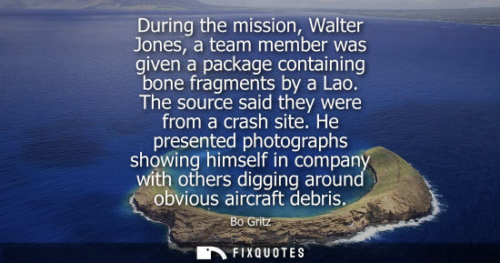 Small: During the mission, Walter Jones, a team member was given a package containing bone fragments by a Lao.