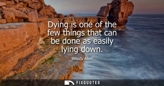 Small: Dying is one of the few things that can be done as easily lying down