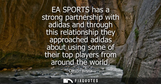 Small: EA SPORTS has a strong partnership with adidas and through this relationship they approached adidas abo
