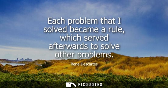 Small: Each problem that I solved became a rule, which served afterwards to solve other problems