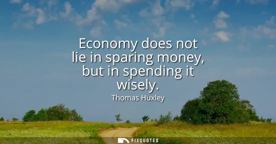 Small: Economy does not lie in sparing money, but in spending it wisely