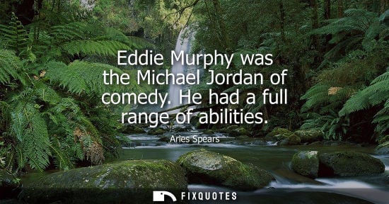 Small: Eddie Murphy was the Michael Jordan of comedy. He had a full range of abilities