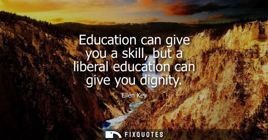 Small: Education can give you a skill, but a liberal education can give you dignity
