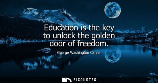 Small: Education is the key to unlock the golden door of freedom