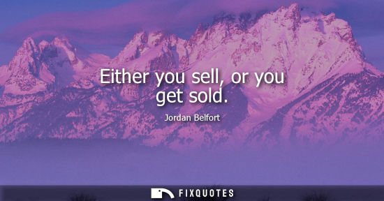 Small: Either you sell, or you get sold