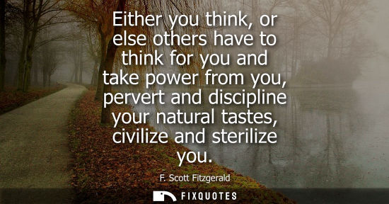 Small: Either you think, or else others have to think for you and take power from you, pervert and discipline 