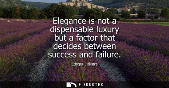Small: Elegance is not a dispensable luxury but a factor that decides between success and failure