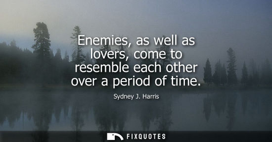 Small: Enemies, as well as lovers, come to resemble each other over a period of time