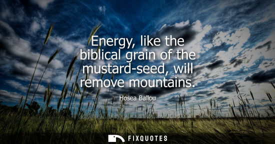 Small: Hosea Ballou - Energy, like the biblical grain of the mustard-seed, will remove mountains