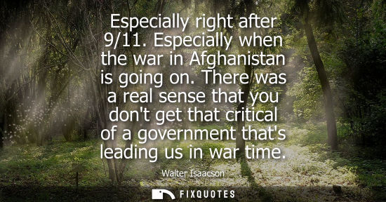 Small: Especially right after 9/11. Especially when the war in Afghanistan is going on. There was a real sense