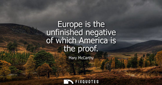 Small: Europe is the unfinished negative of which America is the proof