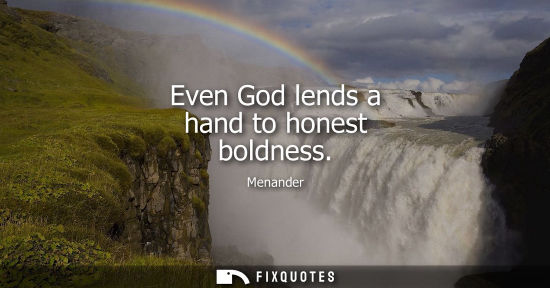 Small: Menander: Even God lends a hand to honest boldness