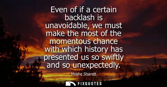 Small: Even of if a certain backlash is unavoidable, we must make the most of the momentous chance with which 