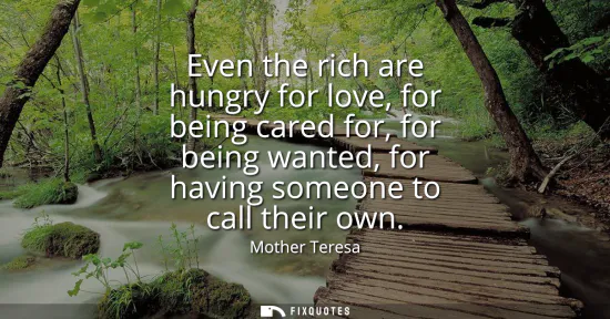 Small: Even the rich are hungry for love, for being cared for, for being wanted, for having someone to call their own