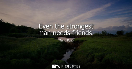 Small: Even the strongest man needs friends