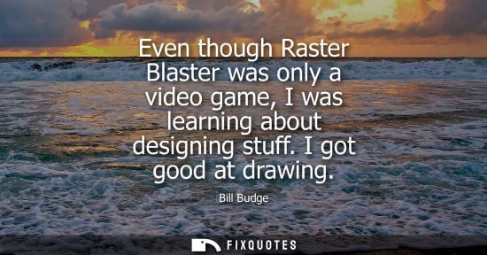 Small: Even though Raster Blaster was only a video game, I was learning about designing stuff. I got good at d